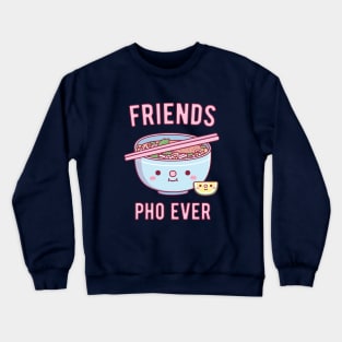 Cute Friends Pho Ever Pun Crewneck Sweatshirt